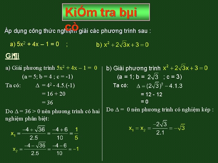 KiÓm tra bµi cògiải các phương trình sau : Áp dụng công thức nghiệm