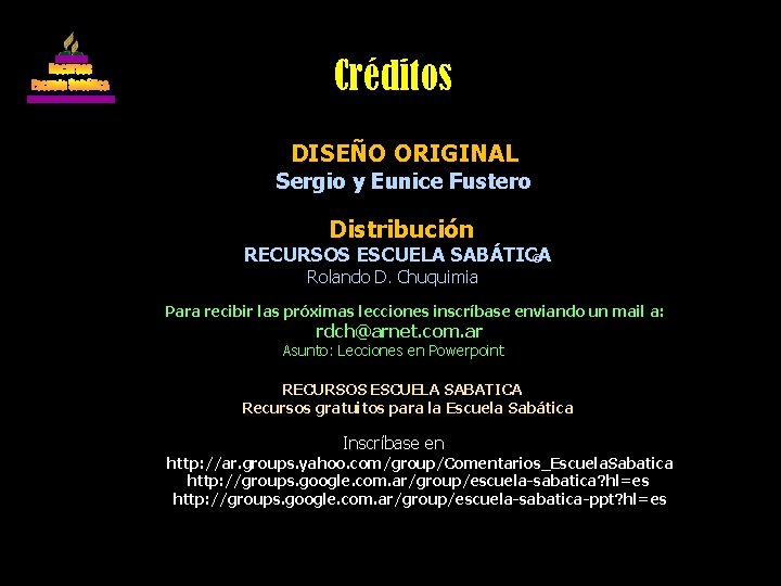 Créditos DISEÑO ORIGINAL Sergio y Eunice Fustero Distribución RECURSOS ESCUELA SABÁTICA © Rolando D.