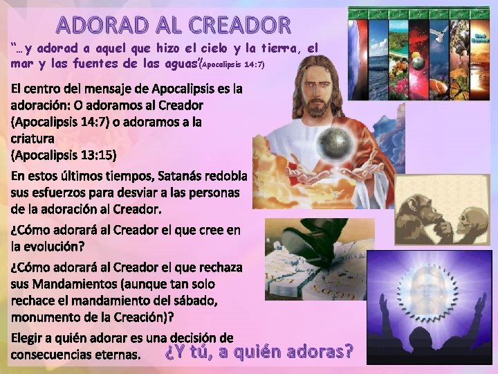 ADORAD AL CREADOR “…y adorad a aquel que hizo el cielo y la tierra,