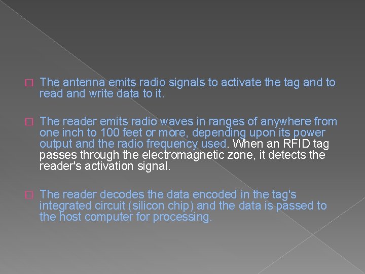 � The antenna emits radio signals to activate the tag and to read and