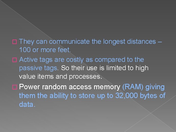 They can communicate the longest distances – 100 or more feet. � Active tags