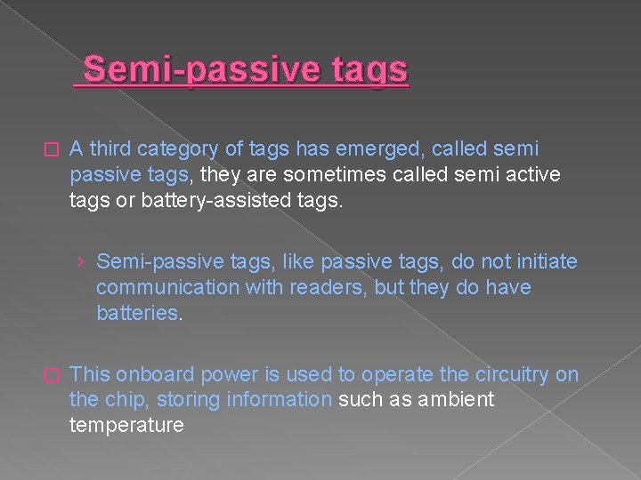 Semi-passive tags � A third category of tags has emerged, called semi passive tags,