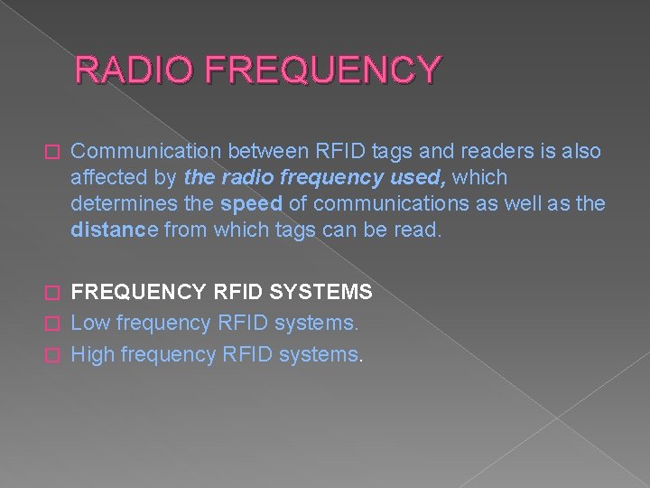 RADIO FREQUENCY � Communication between RFID tags and readers is also affected by the