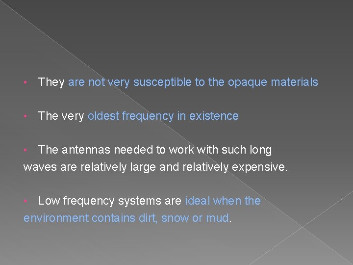  • They are not very susceptible to the opaque materials • The very