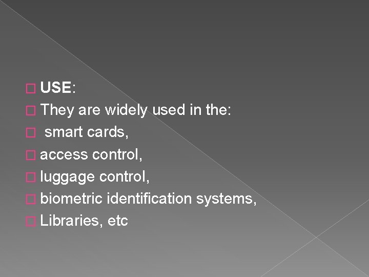 � USE: � They are widely used in the: � smart cards, � access