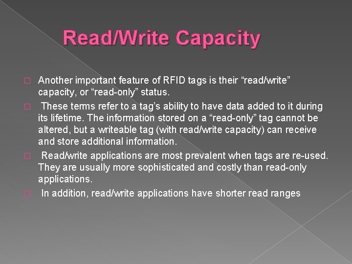 Read/Write Capacity Another important feature of RFID tags is their “read/write” capacity, or “read-only”