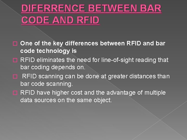 DIFERRENCE BETWEEN BAR CODE AND RFID One of the key differences between RFID and