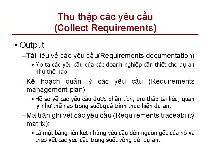 Thu thập các yêu cầu (Collect Requirements) • Output – Tài liệu về các