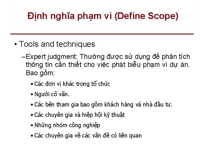 Định nghĩa phạm vi (Define Scope) • Tools and techniques – Expert judgment: Thường