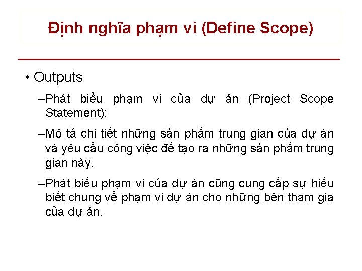 Định nghĩa phạm vi (Define Scope) • Outputs – Phát biểu phạm vi của