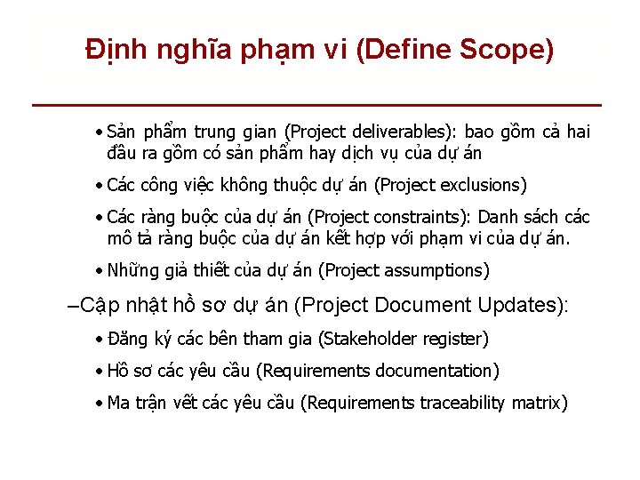 Định nghĩa phạm vi (Define Scope) • Sản phẩm trung gian (Project deliverables): bao