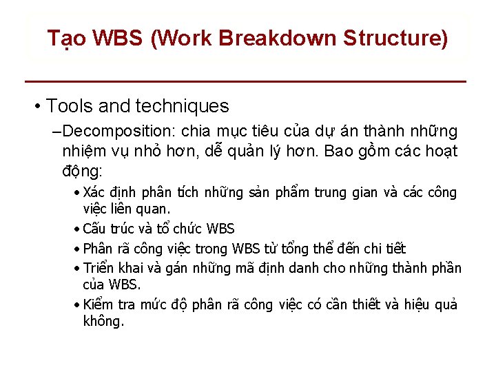 Tạo WBS (Work Breakdown Structure) • Tools and techniques – Decomposition: chia mục tiêu