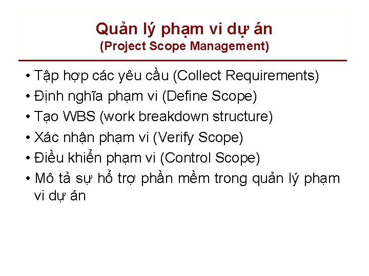 Quản lý phạm vi dự án (Project Scope Management) • Tập hợp các yêu