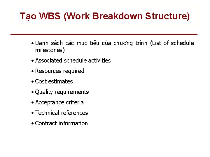 Tạo WBS (Work Breakdown Structure) • Danh sách các mục tiêu của chương trình