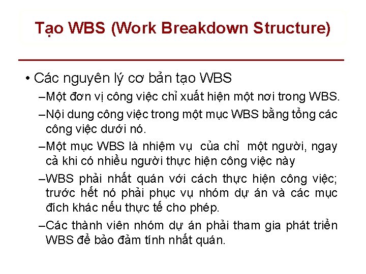 Tạo WBS (Work Breakdown Structure) • Các nguyên lý cơ bản tạo WBS –
