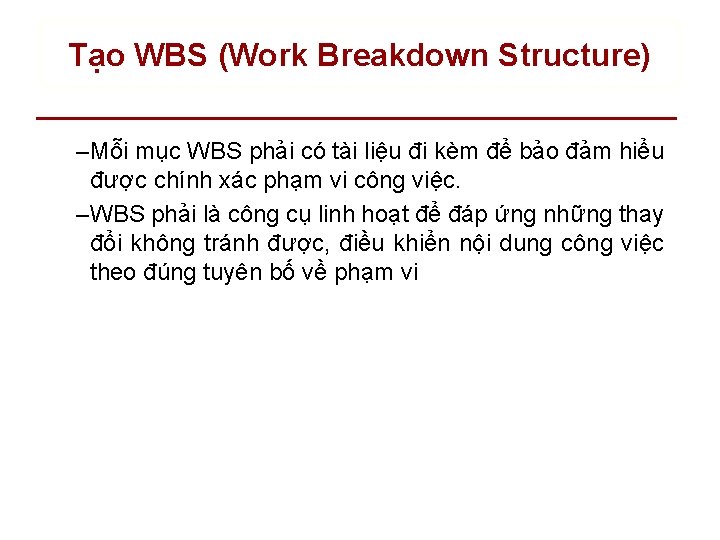 Tạo WBS (Work Breakdown Structure) – Mỗi mục WBS phải có tài liệu đi
