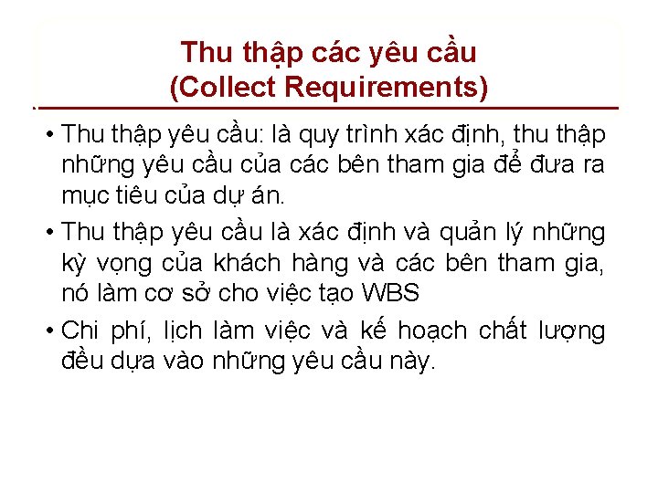 Thu thập các yêu cầu (Collect Requirements) • Thu thập yêu cầu: là quy