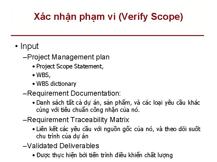 Xác nhận phạm vi (Verify Scope) • Input – Project Management plan • Project
