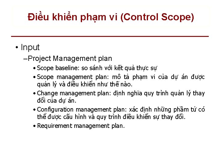 Điều khiển phạm vi (Control Scope) • Input – Project Management plan • Scope