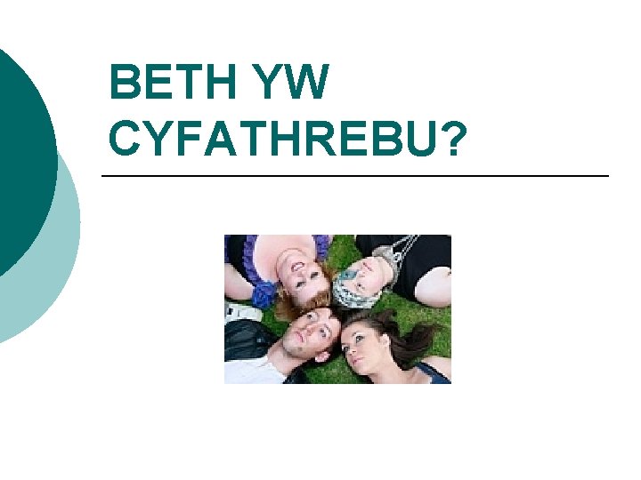 BETH YW CYFATHREBU? 