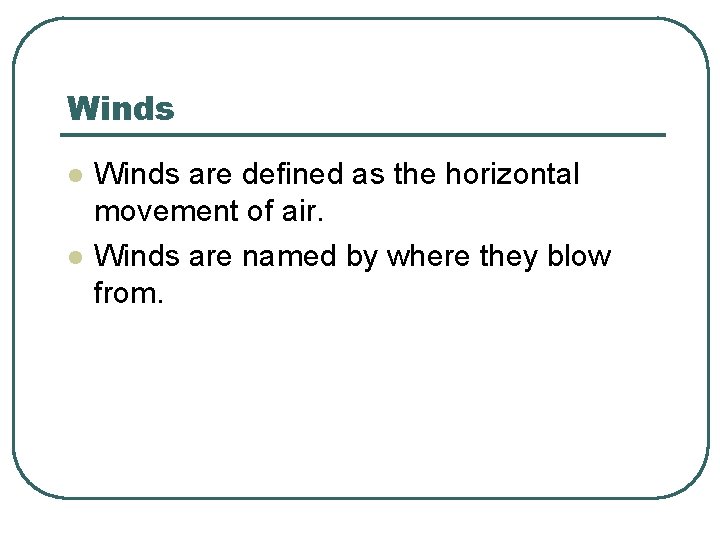 Winds l l Winds are defined as the horizontal movement of air. Winds are