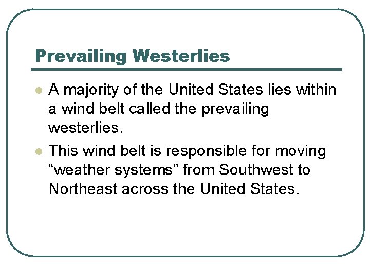 Prevailing Westerlies l l A majority of the United States lies within a wind
