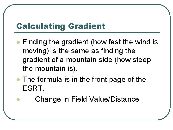 Calculating Gradient l l l Finding the gradient (how fast the wind is moving)