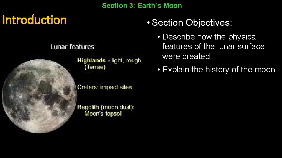 Section 3: Earth’s Moon Introduction • Section Objectives: • Describe how the physical features