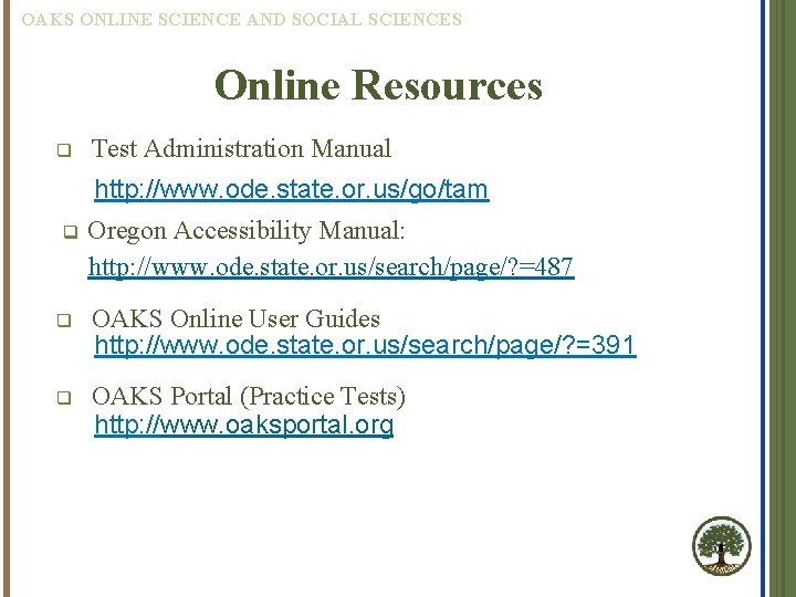OAKS ONLINE SCIENCE AND SOCIAL SCIENCES Online Resources q Test Administration Manual http: //www.