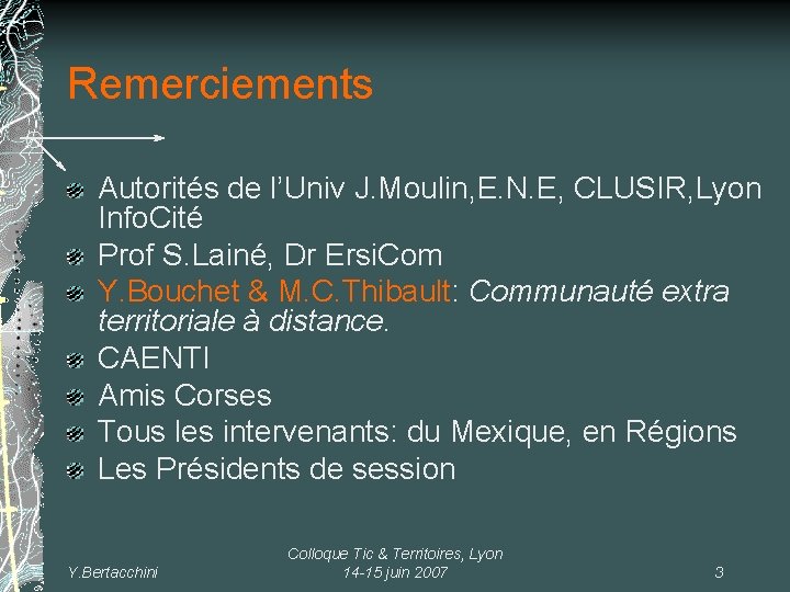 Remerciements Autorités de l’Univ J. Moulin, E. N. E, CLUSIR, Lyon Info. Cité Prof
