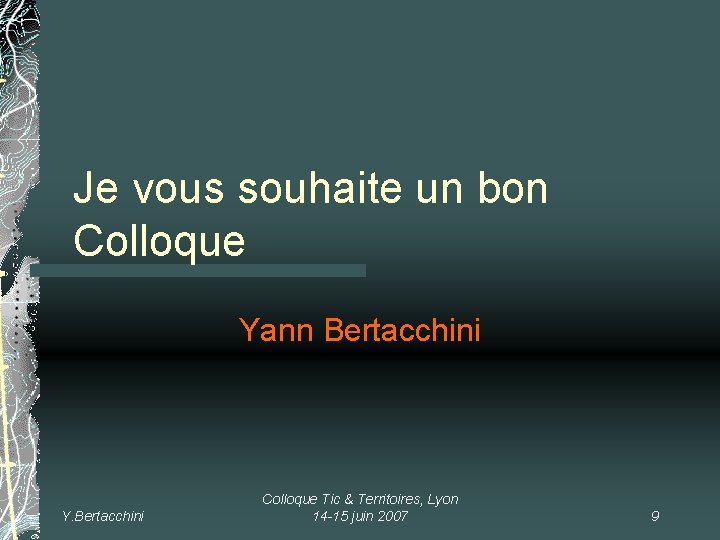 Je vous souhaite un bon Colloque Yann Bertacchini Y. Bertacchini Colloque Tic & Territoires,