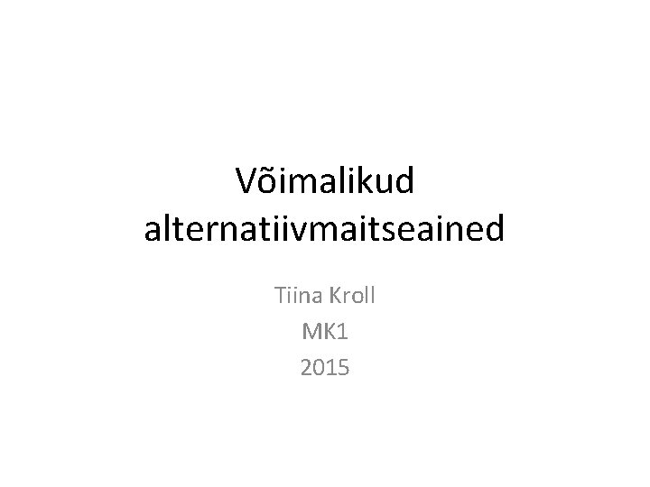 Võimalikud alternatiivmaitseained Tiina Kroll MK 1 2015 