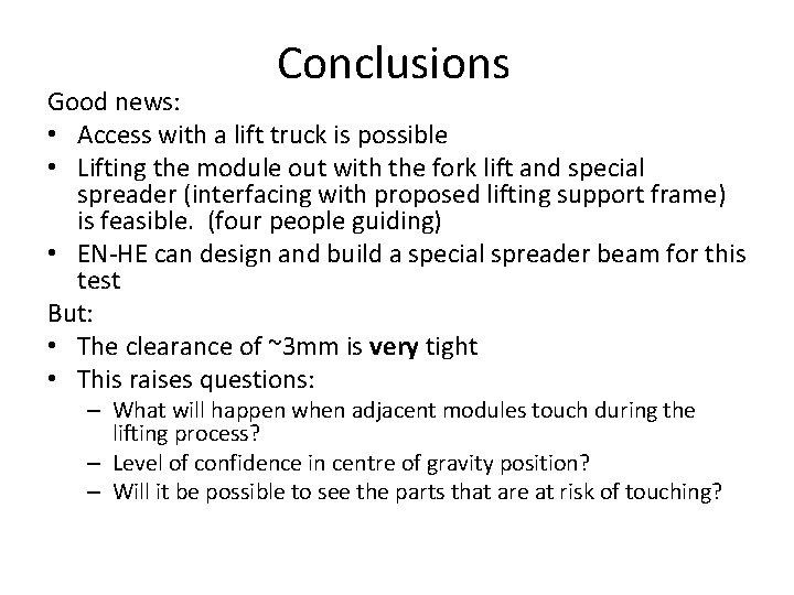 Conclusions Good news: • Access with a lift truck is possible • Lifting the