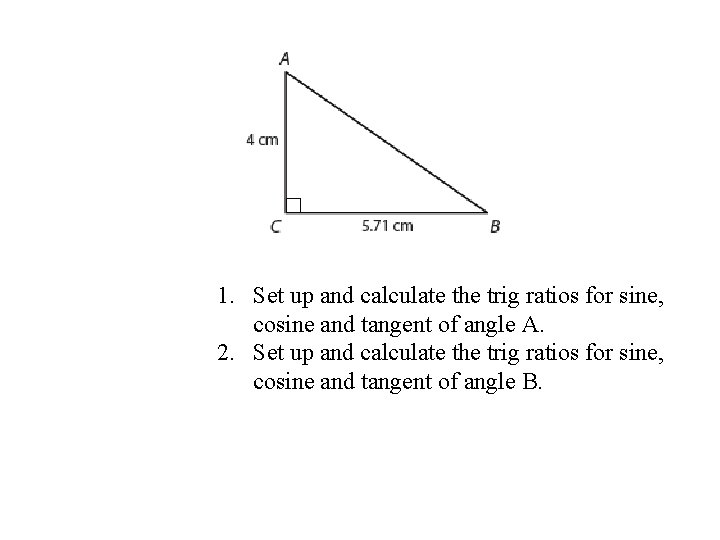 1. Set up and calculate the trig ratios for sine, cosine and tangent of