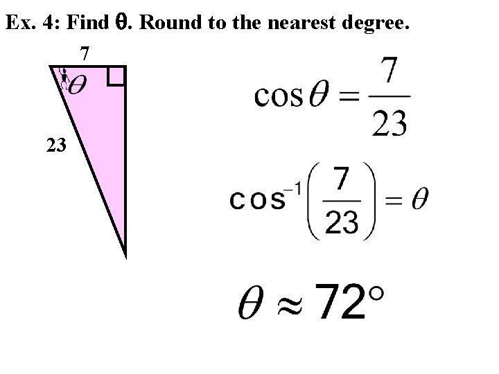 Ex. 4: Find . Round to the nearest degree. 7 23 