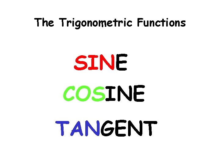 The Trigonometric Functions SINE COSINE TANGENT 