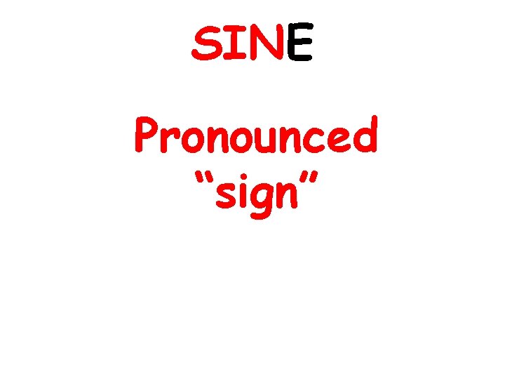 SINE Pronounced “sign” 
