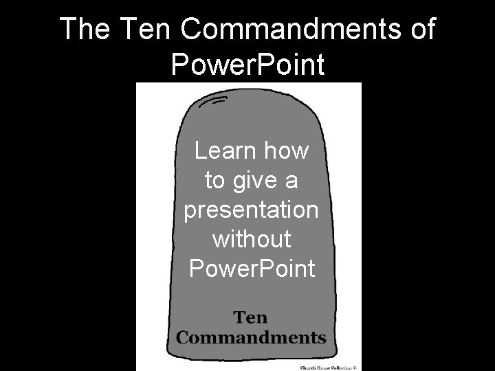 The Ten Commandments of Power. Point Learn how to give a presentation without Power.