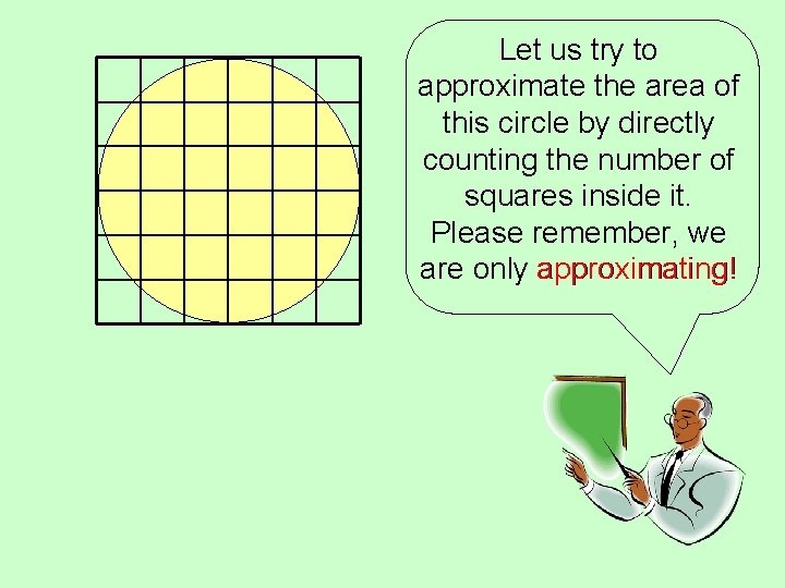 Let us try to approximate the area of this circle by directly counting the Let us try to approximate the area of this circle by directly counting the