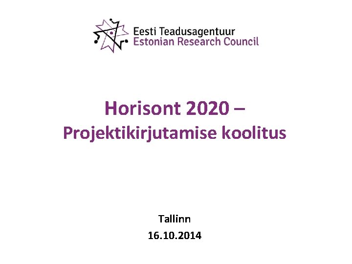 Horisont 2020 – Projektikirjutamise koolitus Tallinn 16. 10. 2014 