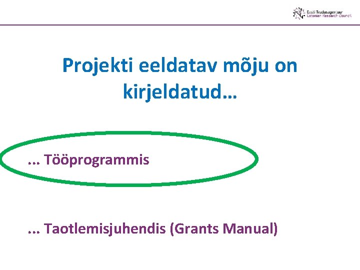 Projekti eeldatav mõju on kirjeldatud…. . . Tööprogrammis . . . Taotlemisjuhendis (Grants Manual)