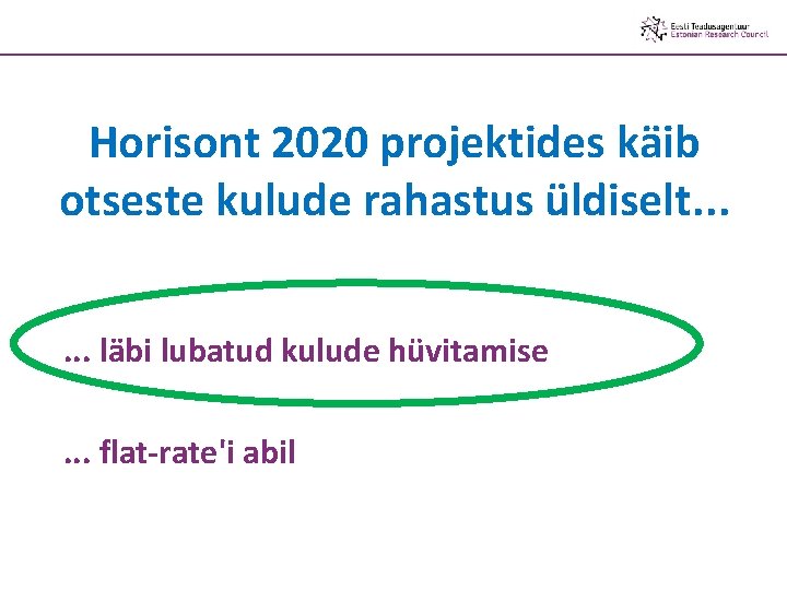 Horisont 2020 projektides käib otseste kulude rahastus üldiselt. . . läbi lubatud kulude hüvitamise.