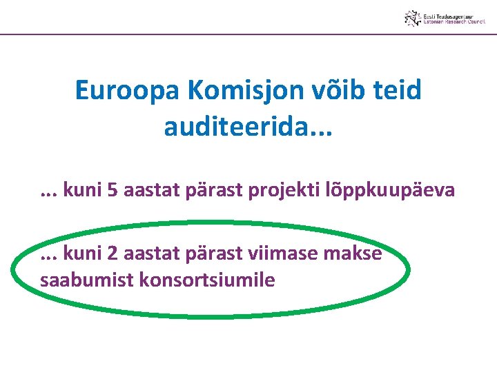 Euroopa Komisjon võib teid auditeerida. . . kuni 5 aastat pärast projekti lõppkuupäeva. .