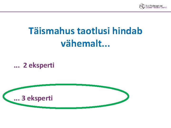 Täismahus taotlusi hindab vähemalt. . . 2 eksperti . . . 3 eksperti 