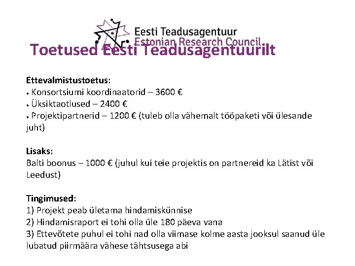 Toetused Eesti Teadusagentuurilt Ettevalmistustoetus: ● Konsortsiumi koordinaatorid – 3600 € ● Üksiktaotlused – 2400