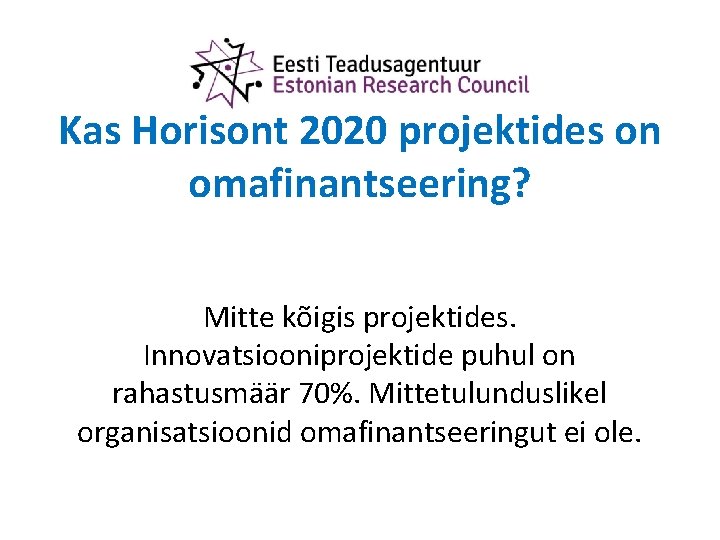 Kas Horisont 2020 projektides on omafinantseering? Mitte kõigis projektides. Innovatsiooniprojektide puhul on rahastusmäär 70%.