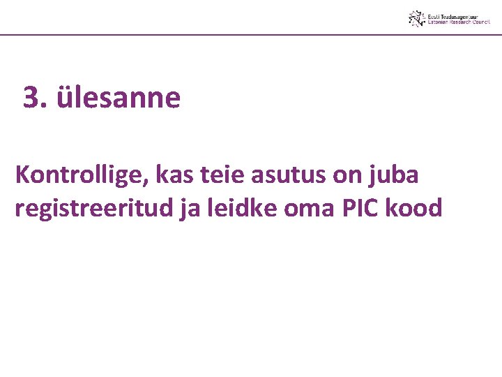 3. ülesanne Kontrollige, kas teie asutus on juba registreeritud ja leidke oma PIC kood