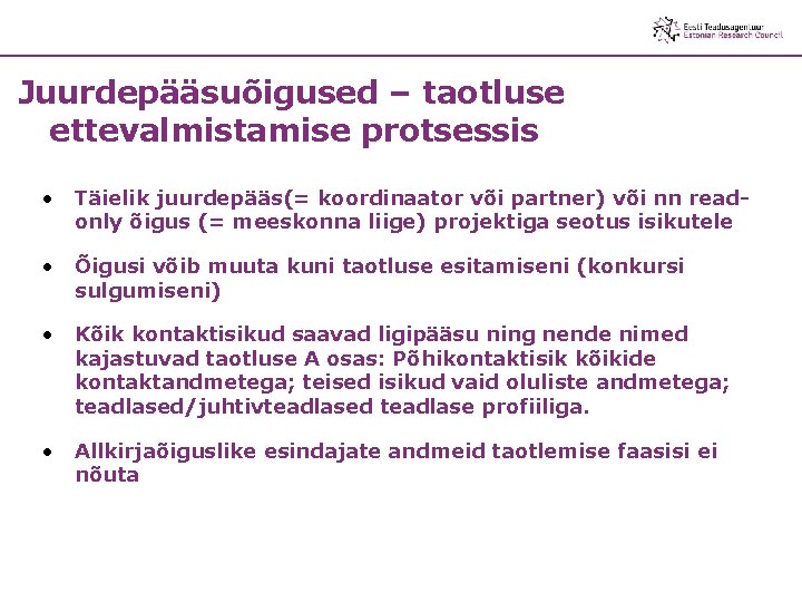 Juurdepääsuõigused – taotluse ettevalmistamise protsessis • Täielik juurdepääs(= koordinaator või partner) või nn readonly