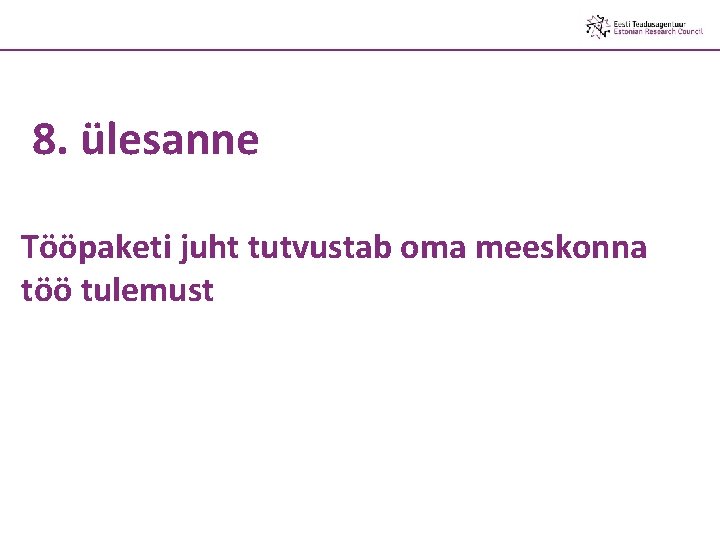 8. ülesanne Tööpaketi juht tutvustab oma meeskonna töö tulemust 