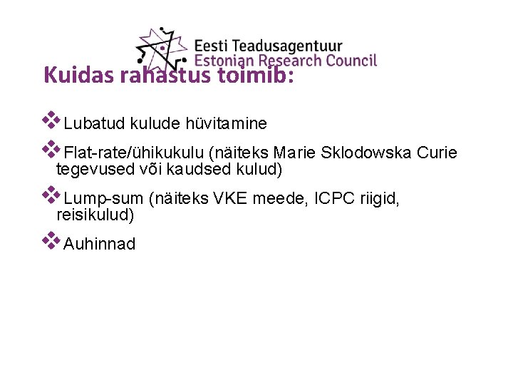 Kuidas rahastus toimib: v. Lubatud kulude hüvitamine v. Flat-rate/ühikukulu (näiteks Marie Sklodowska Curie tegevused